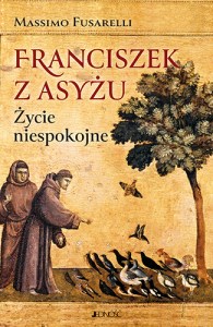 Franciszek z Asyżu. Życie niespokojne_max